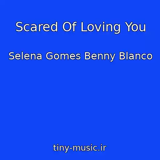 کاور آهنگ Scared Of Loving You از Selena Gomes Benny Blanco