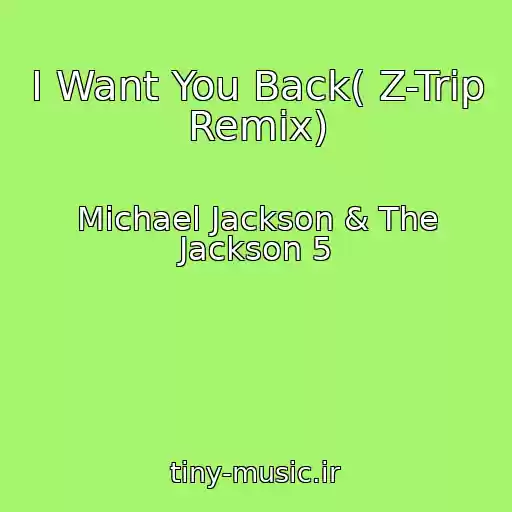 کاور آهنگ I Want You Back( Z-Trip Remix) از Michael Jackson & The Jackson 5