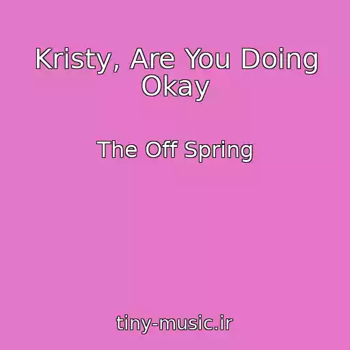 کاور آهنگ Kristy, Are You Doing Okay از The Off Spring