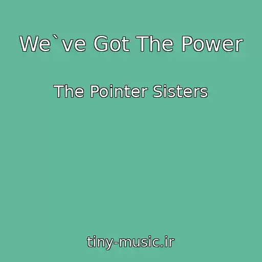 کاور آهنگ We`ve Got The Power از The Pointer Sisters