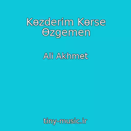 کاور آهنگ Kөzderіm Kөrse Өzgemen از Ali Akhmet