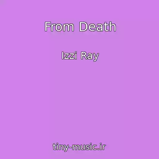کاور آهنگ From Death از Izzi Ray