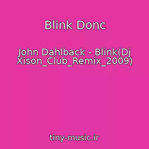 کاور آهنگ Blink Donc از John Dahlback - Blink(Dj Xison_Club_Remix_2009)