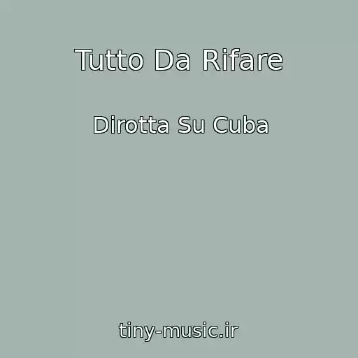 کاور آهنگ Tutto Da Rifare از Dirotta Su Cuba
