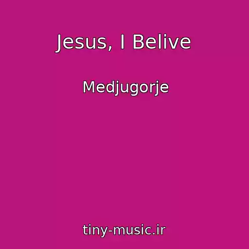 کاور آهنگ Jesus, I Belive از Medjugorje