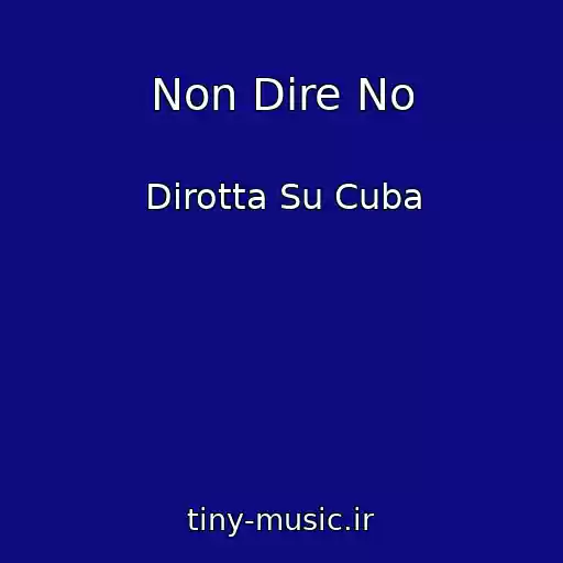 کاور آهنگ Non Dire No از Dirotta Su Cuba
