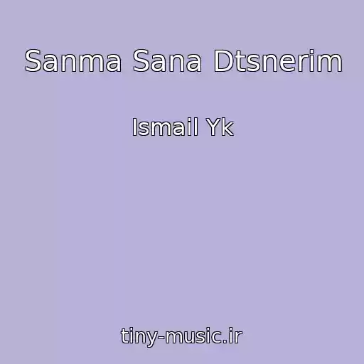 کاور آهنگ Sanma Sana Dtsnerim از Ismail Yk
