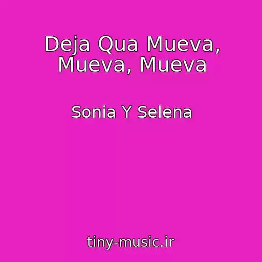 کاور آهنگ Deja Qua Mueva, Mueva, Mueva از Sonia Y Selena
