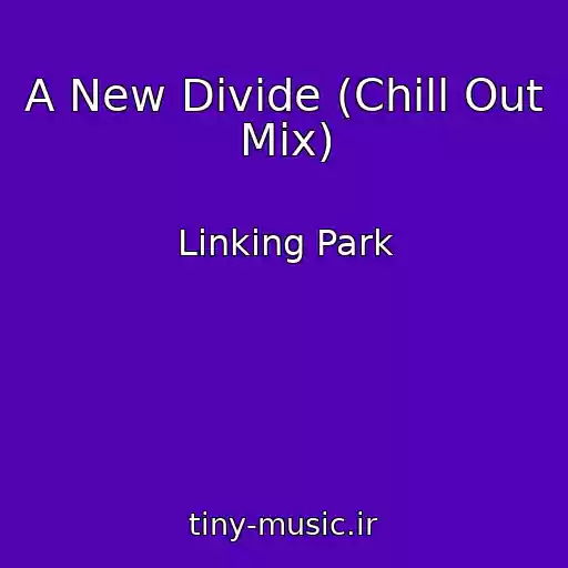 کاور آهنگ A New Divide (Chill Out Mix) از Linking Park