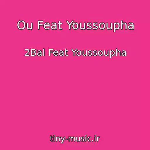 کاور آهنگ Ou Feat Youssoupha از 2Bal Feat Youssoupha