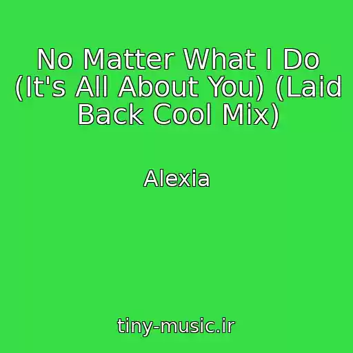 کاور آهنگ No Matter What I Do (It's All About You) (Laid Back Cool Mix) از Alexia
