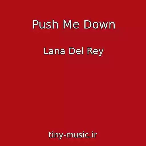 کاور آهنگ Push Me Down از Lana Del Rey