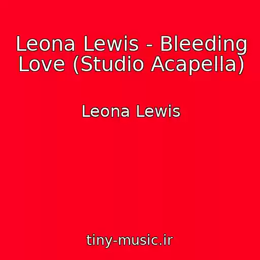 کاور آهنگ Leona Lewis - Bleeding Love (Studio Acapella) از Leona Lewis