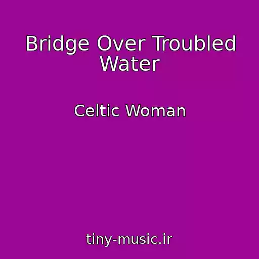 کاور آهنگ Bridge Over Troubled Water از Celtic Woman