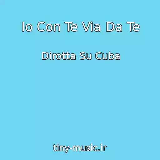 کاور آهنگ Io Con Te Via Da Te از Dirotta Su Cuba