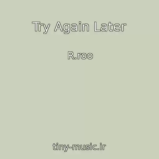 کاور آهنگ Try Again Later از R.roo