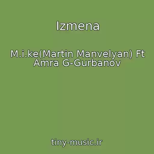 کاور آهنگ Izmena از M.i.ke(Martin Manvelyan) Ft Amra G-Gurbanov