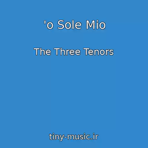 کاور آهنگ 'o Sole Mio از The Three Tenors