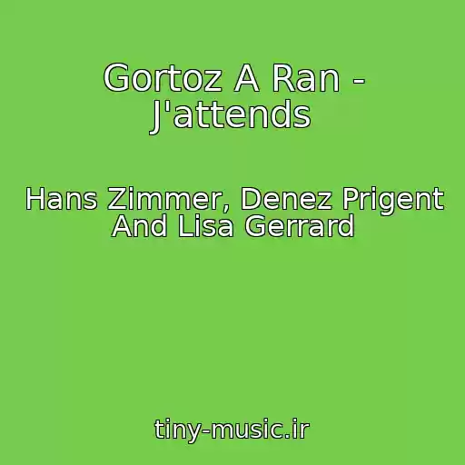کاور آهنگ Gortoz A Ran - J'attends از Hans Zimmer, Denez Prigent And Lisa Gerrard