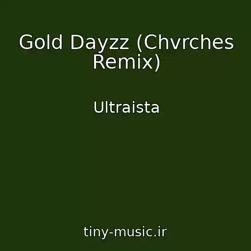 کاور آهنگ Gold Dayzz (Chvrches Remix) از Ultraista