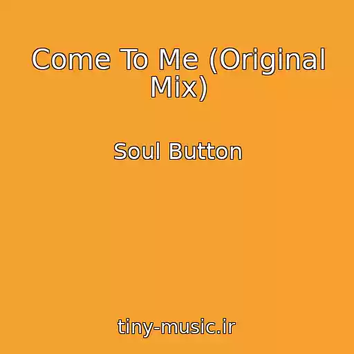 کاور آهنگ Come To Me (Original Mix) از Soul Button