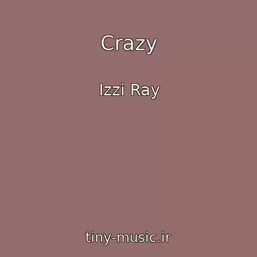 کاور آهنگ Crazy از Izzi Ray