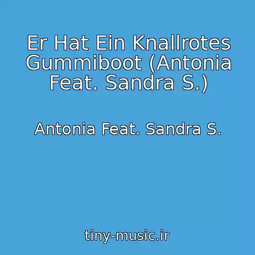 کاور آهنگ Er Hat Ein Knallrotes Gummiboot (Antonia Feat. Sandra S.) از Antonia Feat. Sandra S.