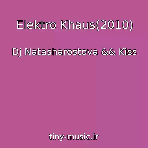 کاور آهنگ Elektro Khaus(2010) از Dj Natasharostova && Kiss