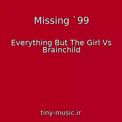 کاور آهنگ Missing `99 از Everything But The Girl Vs Brainchild