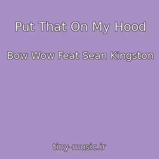 کاور آهنگ Put That On My Hood از Bow Wow Feat Sean Kingston