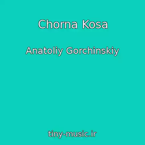 کاور آهنگ Chorna Kosa از Anatolіy Gorchinskiy