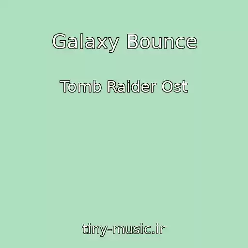 کاور آهنگ Galaxy Bounce از Tomb Raider Ost