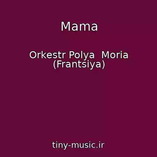 کاور آهنگ Mama از Orkestr Polya  Moria (Frantsiya)
