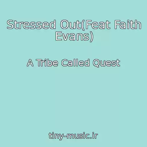 کاور آهنگ Stressed Out(Feat Faith Evans) از A Tribe Called Quest