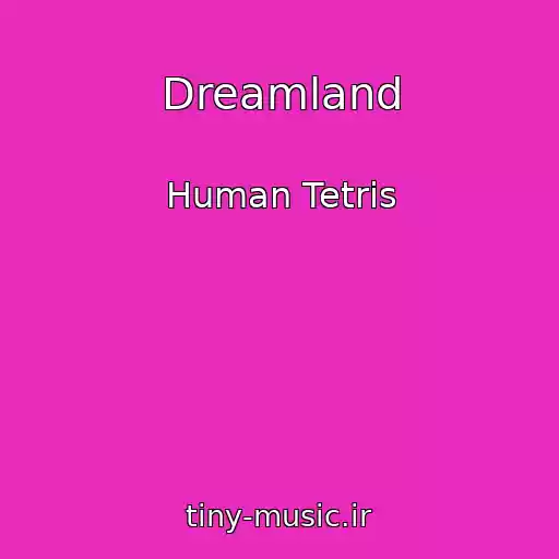 کاور آهنگ Dreamland از Human Tetris