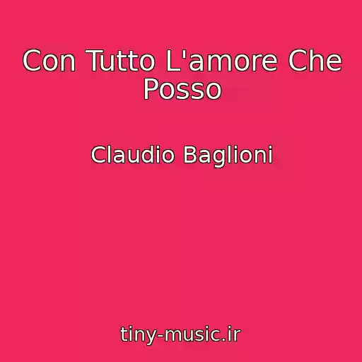 کاور آهنگ Con Tutto L'amore Che Posso از Claudio Baglioni