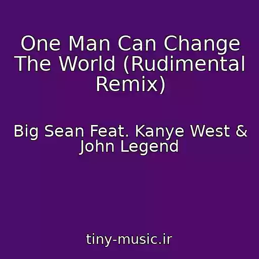 کاور آهنگ One Man Can Change The World (Rudimental Remix) از Big Sean Feat. Kanye West & John Legend