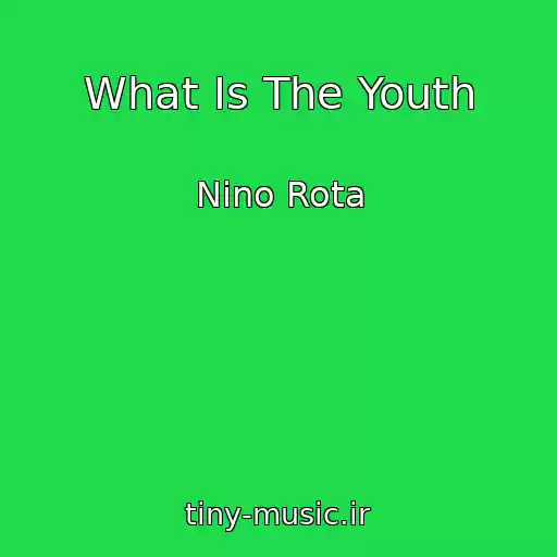 کاور آهنگ What Is The Youth از Nino Rota