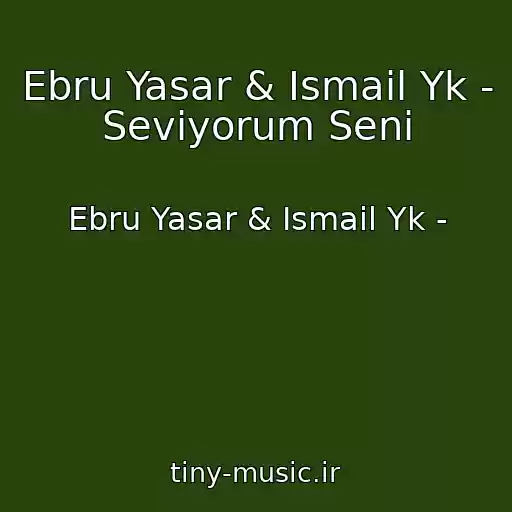 کاور آهنگ Ebru Yasar & Ismail Yk - Seviyorum Seni از Ebru Yasar & Ismail Yk -