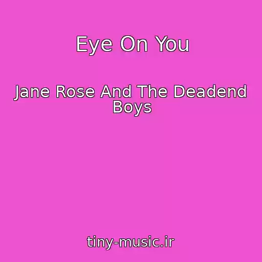 کاور آهنگ Eye On You از Jane Rose And The Deadend Boys