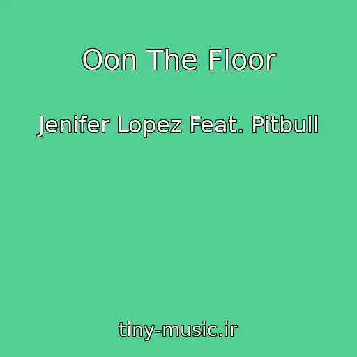 کاور آهنگ Oon The Floor از Jenifer Lopez Feat. Pitbull