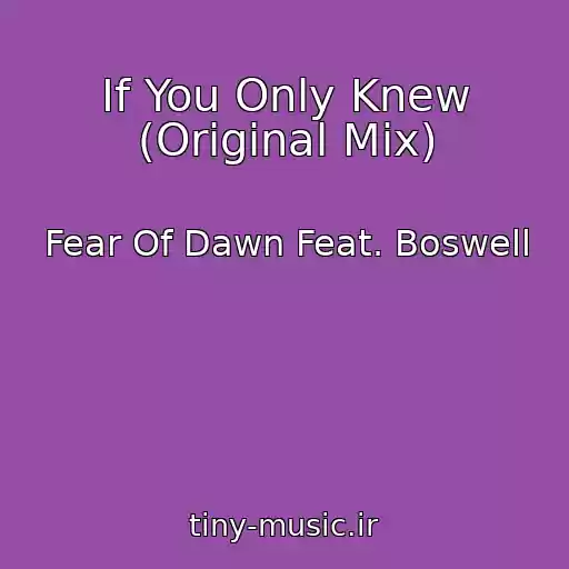 کاور آهنگ If You Only Knew (Original Mix) از Fear Of Dawn Feat. Boswell