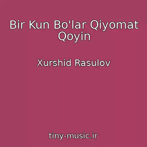 کاور آهنگ Bir Kun Bo'lar Qiyomat Qoyin از Xurshid Rasulov