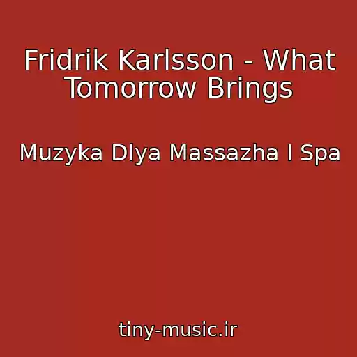 کاور آهنگ Fridrik Karlsson - What Tomorrow Brings از Muzyka Dlya Massazha I Spa
