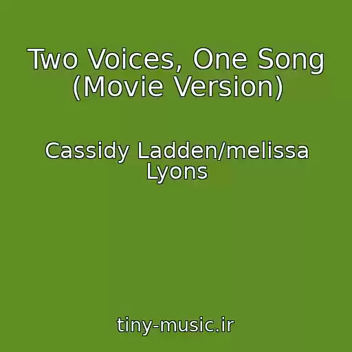کاور آهنگ Two Voices, One Song (Movie Version) از Cassidy Ladden/melissa Lyons
