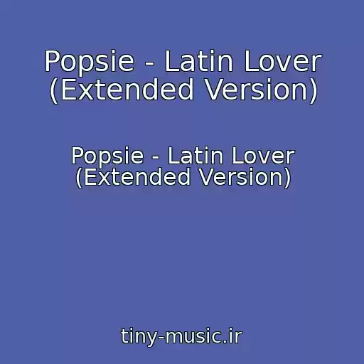کاور آهنگ Popsie - Latin Lover (Extended Version) از Popsie - Latin Lover (Extended Version)