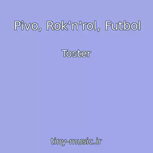 کاور آهنگ Pivo, Rok'n'rol, Futbol از Toster