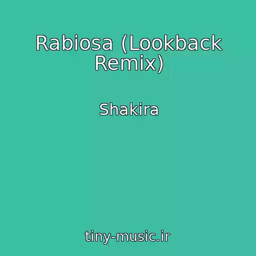کاور آهنگ Rabiosa (Lookback Remix) از Shakira