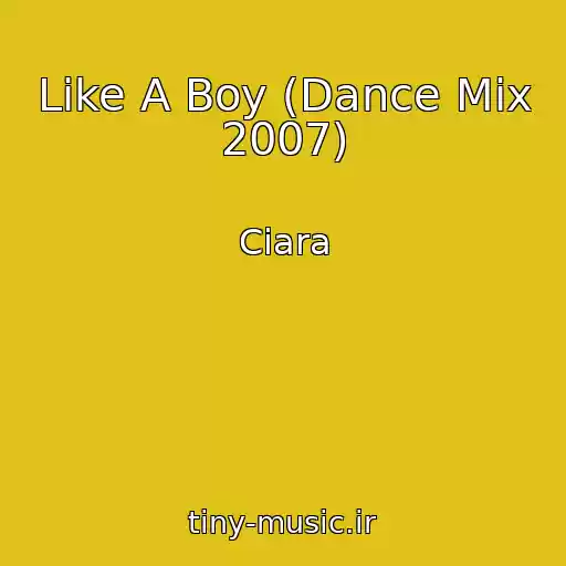کاور آهنگ Like A Boy (Dance Mix 2007) از Ciara