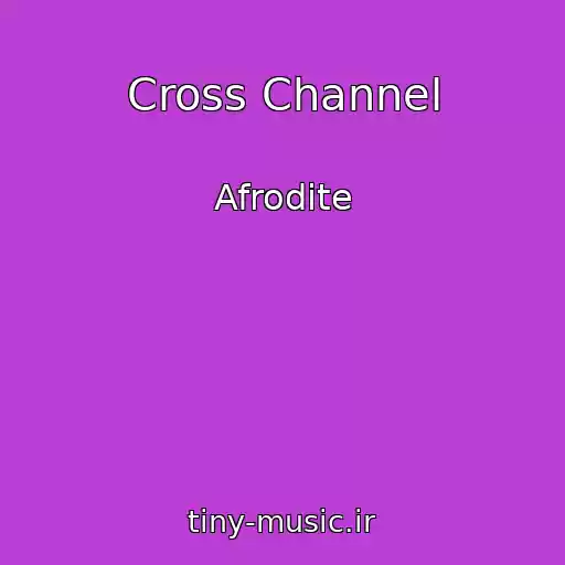 کاور آهنگ Cross Channel از Afrodite